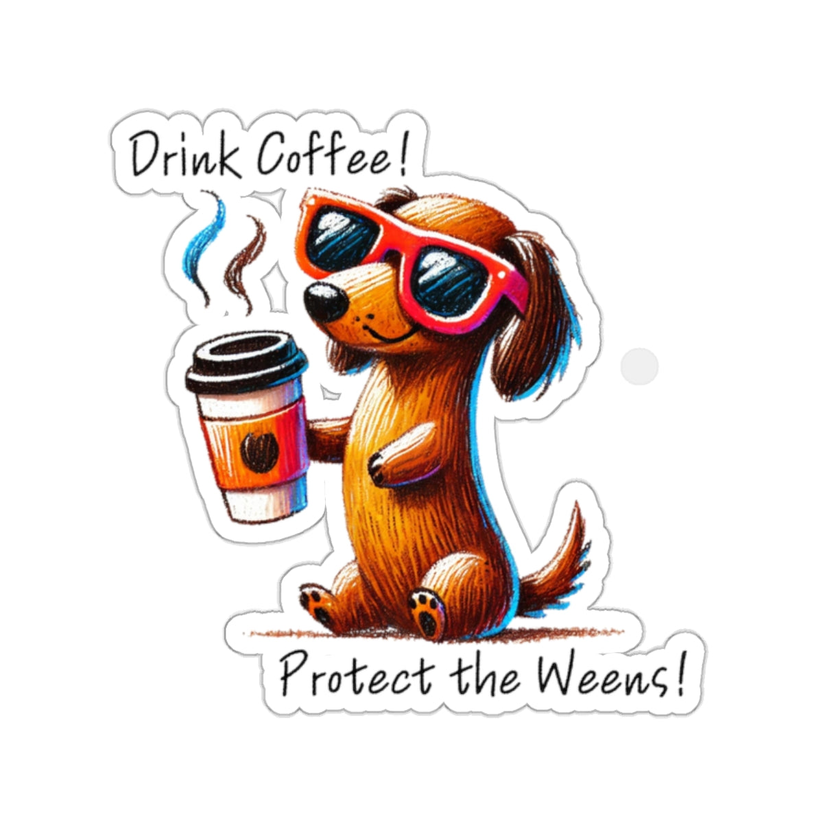 Drink Coffee Protect the Weens Sticker