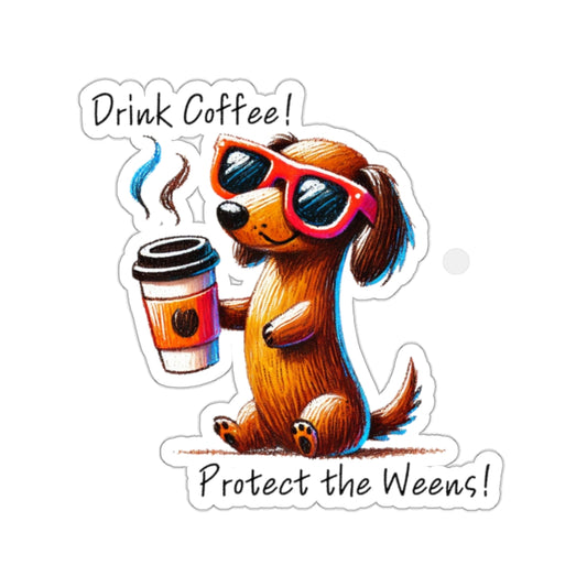 Drink Coffee Protect the Weens Sticker
